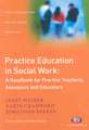 Practice Education in Social Work: A Handbook for Practice Teachers, Assessors and Educators