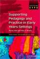 Supporting Pedagogy and Practice in Early Years Settings