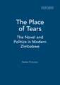 The Place of Tears: The Novel and Politics in Modern Zimbabwe