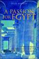 A Passion for Egypt: Arthur Weigall, Tutankhamun and the 'Curse of the Pharaohs'