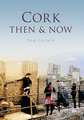 Cork Then & Now