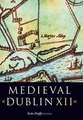 Medieval Dublin XII: Proceedings of the Friends of Medieval Dublin Symposium 2010