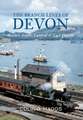 The Branch Lines of Devon Exeter, South, Central & East Devon