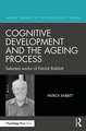 Cognitive Development and the Ageing Process: Selected works of Patrick Rabbitt