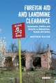 Foreign Aid and Landmine Clearance: Governance, Politics and Security in Afghanistan, Bosnia and Sudan