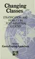 Changing Classes: Stratification and Mobility in Post-Industrial Societies