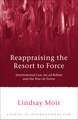 Reappraising the Resort to Force: International Law, Jus ad Bellum and the War on Terror