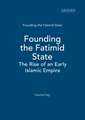 Founding the Fatimid State: The Rise of an Early Islamic Empire