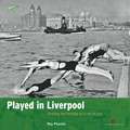 Played in Liverpool – Charting the heritage of a city at play