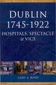 Dublin, 1745-1922: Hospitals, Spectacles and Vice