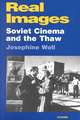 Real Images: Soviet Cinema and the Thaw