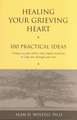 Healing Your Grieving Heart: 100 Practical Ideas