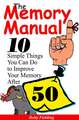 Memory Manual: 10 Simple Things You Can Do to Improve Your Memory After 50