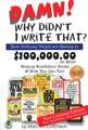 Damn! Why Didnt I Write That?: How Ordinary People are Raking in $100,000.00 or More Writing Nonfiction Books & How You Can Too!