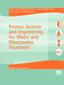 Process Science and Engineering for Water and Wastewater Treatment