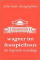 Wagner Im Festspielhaus. Discography of the Bayreuth Festival. [2006].