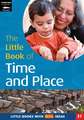 The Little Book of Time and Place: Little Books with Big Ideas (31)