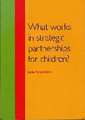 What Works in Strategic Partnerships for Children?