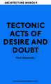 Tectonic Acts of Desire and Doubt