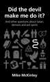 Did the Devil Make Me Do It?: And Other Questions about Satan, Demons and Evil Spirits