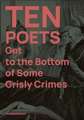 Ten Poets Get to the Bottom of Some Grisly Crimes