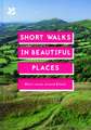 Short Walks in Beautiful Places: 100 Great British Routes