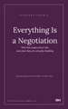 Everything Is a Negotiation