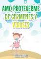 AMO PROTEGERME DE GÉRMENES Y VIRUSES