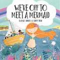 We're Off to Meet A Mermaid