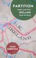Partition: How and Why Ireland was Divided