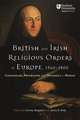 British and Irish Religious Orders in Europe, 1560–1800 – Conventuals, Mendicants and Monastics in Motion