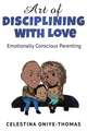 Art of Disciplining with Love: Emotionally Conscious Parenting