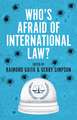 Whos Afraid of International Law?