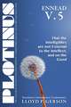 Plotinus ENNEAD V.5: That the Intelligibles are not External to the Intellect, and on the Good: Translation, with an Introduction, and Commentary