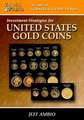 Collecting and Investing Strategies for United States Gold Coins