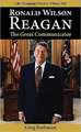 Ronald Wilson Reagan: The Great Communicator