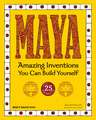 Maya: Amazing Inventions You Can Build Yourself with 25 Projects