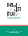 Too Much Is Not Enough!: Charleston Conference Proceedings, 2013