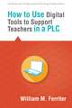 How to Use Digital Tools to Support Teachers in a Plc