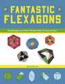 Fantastic Flexagons: Hexaflexagons and Other Flexible Folds to Twist and Turn