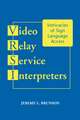 Video Relay Service Interpreters – Intricacies of Sign Language Access