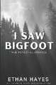 I Saw Bigfoot: Volume 2