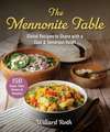 The Mennonite Table: Global Recipes to Share with a Glad & Generous Heart