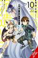 Combatants Will Be Dispatched!, Vol. 10 (Manga)