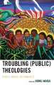 Troubling (Public) Theologies