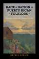 Race and Nation in Puerto Rican Folklore: Franz Boas and John Alden Mason in Porto Rico