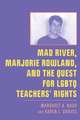 Mad River, Marjorie Rowland, and the Quest for LGBTQ Teachers’ Rights