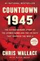 Countdown 1945: The Extraordinary Story of the Atomic Bomb and the 116 Days That Changed the World