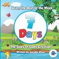 7 Days - The Story of Gods Creation: Learn the Days of the Week