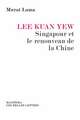 Lee Kuan Yew, Singapour Et Le Renouveau de La Chine